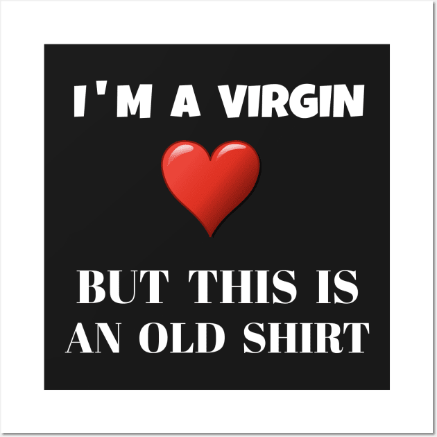 I'm a virgin but this is an old shirt Wall Art by lionspride